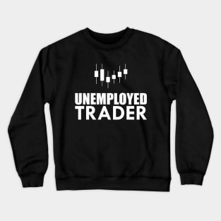 Unemployed Trader w Crewneck Sweatshirt